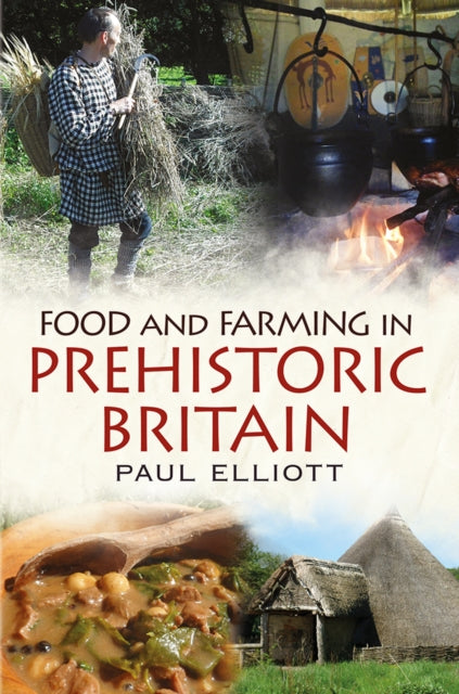 Book cover of: Food and Farming in Prehistoric Britain. By: Paul Elliott