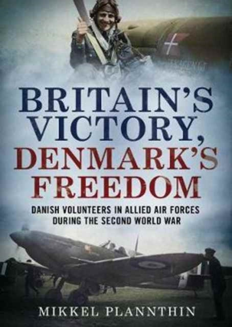 Book cover of: Britain's Victory, Denmark's Freedom. By: Mikkel Plannthin