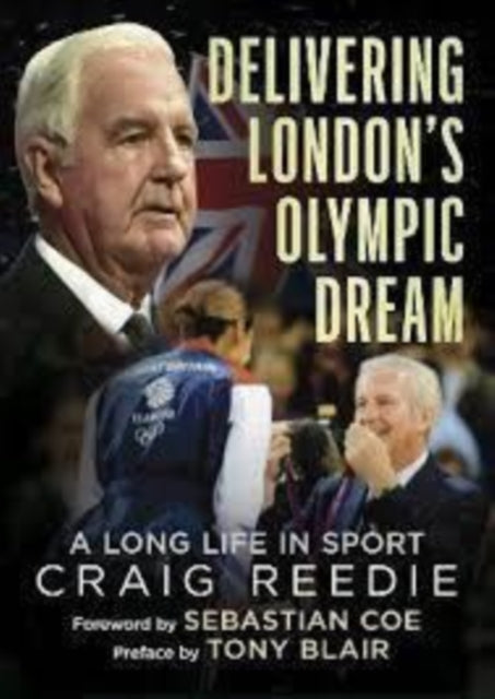 Book cover of: Delivering London's Olympic Dream. By: Craig Reedie