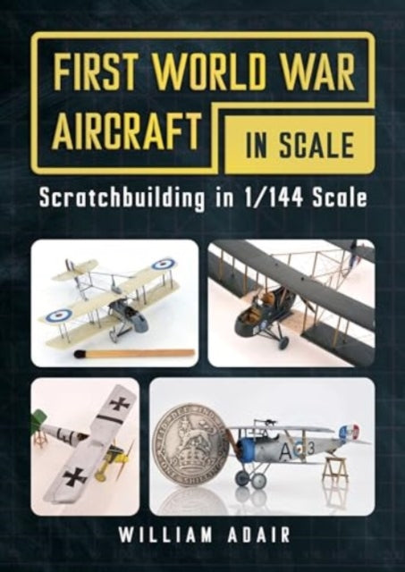 Book cover of: First World War Aircraft in Scale. By: William Adair