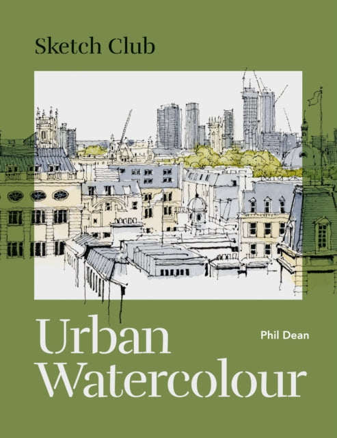 Book cover of: Sketch Club: Urban Watercolour. By: Phil Dean