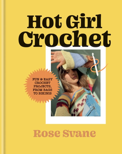 Hot Girl Crochet, Fun & easy crochet projects, from bags to bikinis 9781781578988 Rose Svane