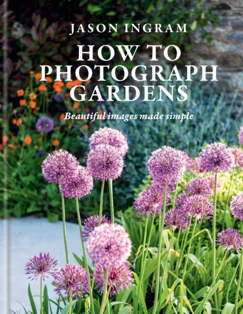 Book cover of: How to Photograph Gardens. By: Jason Ingram