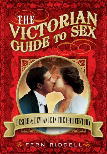 Book cover of: Victorian Guide to Sex: Desire and Deviance in the 19th Century. By: Fern Riddell