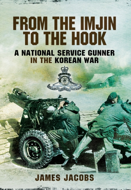 Book cover of: From the Imjin to the Hook: A National Service Gunner in the Korean War