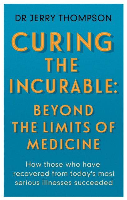 Book cover of: Curing the Incurable: Beyond the Limits of Medicine