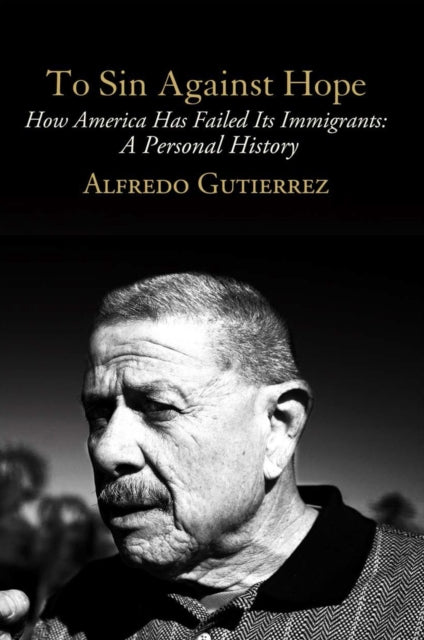 Book cover of: To Sin Against Hope. By: Alfredo Gutierrez