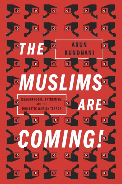 Book cover of: Muslims Are Coming!. By: Arun Kundnani