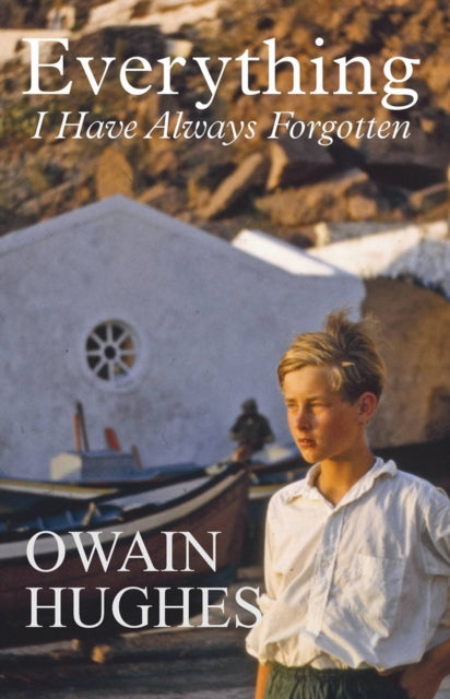 Book cover of: Everything I Have Always Forgotten. By: Owain Hughes