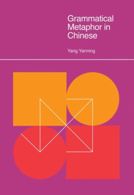 Book cover of: Grammatical Metaphor in Chinese. By: Yang Yanning