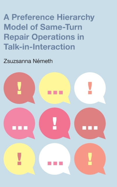Book cover of: Preference Hierarchy Model of Same-Turn Repair Operations in Talk-In-Interaction. By: Zsuzsanna Nameth