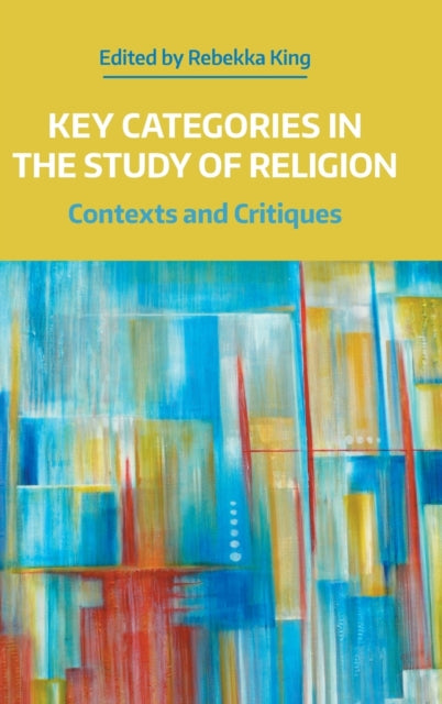 Book cover of: Key Categories in the Study of Religion. By: Rebekka King