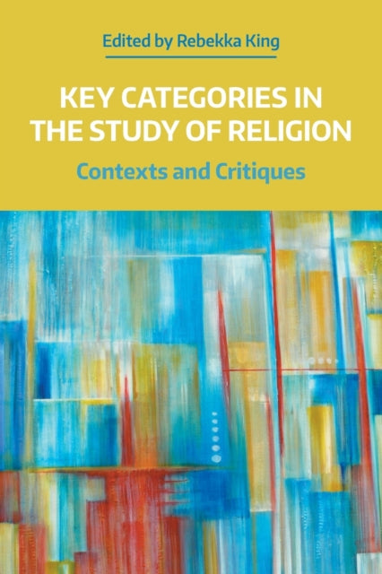 Book cover of: Key Categories in the Study of Religion. By: Rebekka King