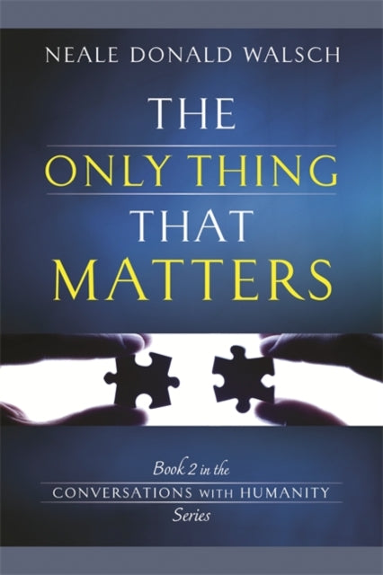 Book cover of: Only Thing That Matters. By: Neale Donald Walsch