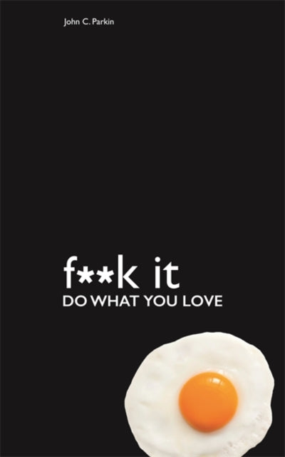 Book cover of: Fuck It: Do What You Love. By: John Parkin