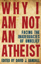 Book cover of: Why I am not an Atheist. By: David J. Randall