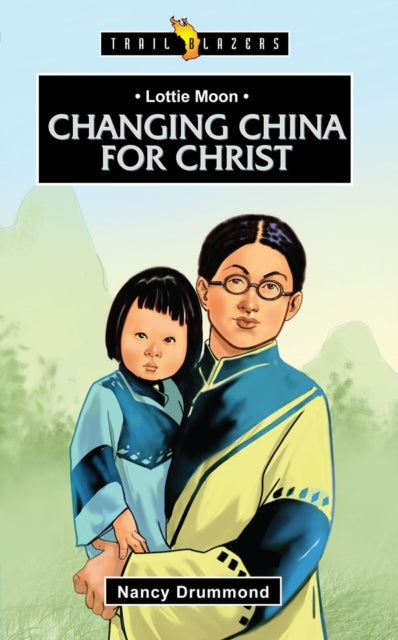 Book cover of: Lottie Moon: Changing China for Christ. By: Nancy Drummond