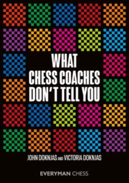Book cover of: What Chess Coaches Don't Tell You. By: John Doknjas
