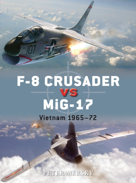Book cover of: F-8 Crusader vs MiG-17. By: Peter Mersky