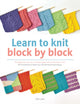 Learn to Knit Block by Block, For Beginners and Up, a Unique Approach to Learning to Knit. 50 Knit Blocks to Teach You 50 Stitches & Techniques 9781782212744 C. Lam