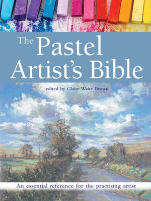 Pastel Artist's Bible, An Essential Reference for the Practising Artist