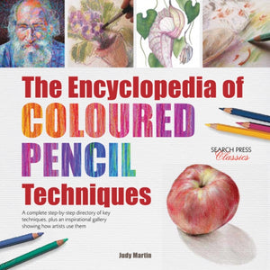 Encyclopedia of Coloured Pencil Techniques, A Complete Step-by-Step Directory of Key Techniques, Plus an Inspirational Gallery Showing How Artists Use Them