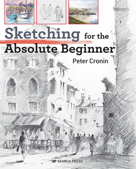 Sketching for the Absolute Beginner 9781782218746 Peter Cronin