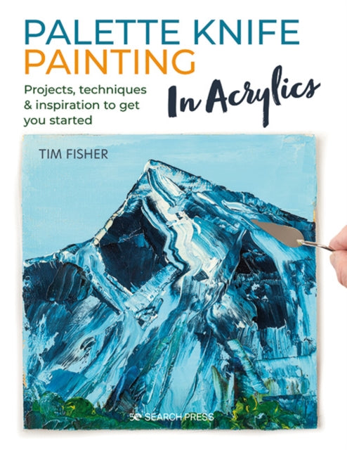 Book cover of: Palette Knife Painting in Acrylics. By: Tim Fisher