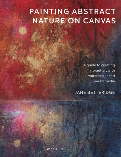 Book cover of: Painting Abstract Nature on Canvas. By: Jane Betteridge