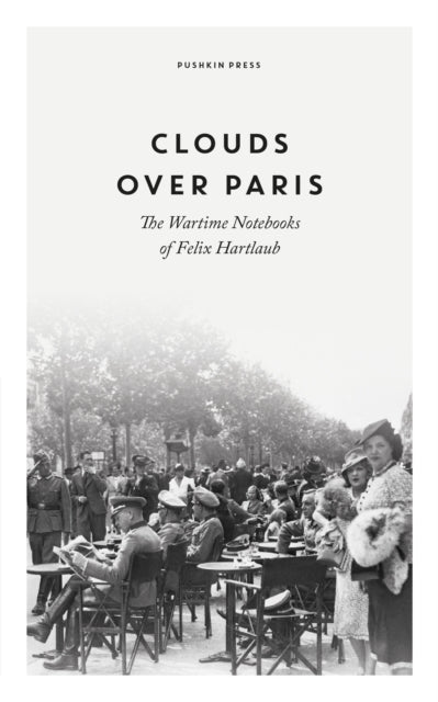 Book cover of: Clouds over Paris: The Wartime Notebooks of Felix Hartlaub. By: Felix Hartlaub