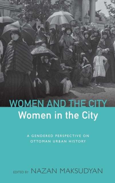 Book cover of: Women and the City, Women in the City. By: Nazan Maksudyan