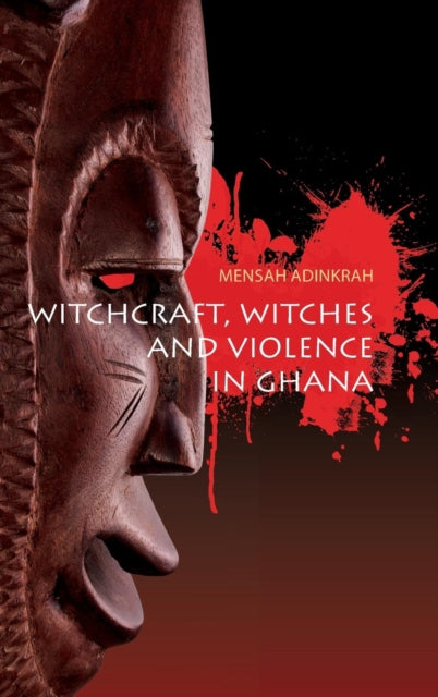 Book cover of: Witchcraft, Witches, and Violence in Ghana. By: Mensah Adinkrah