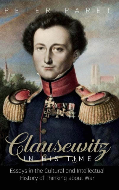Book cover of: Clausewitz in His Time. By: Peter Paret