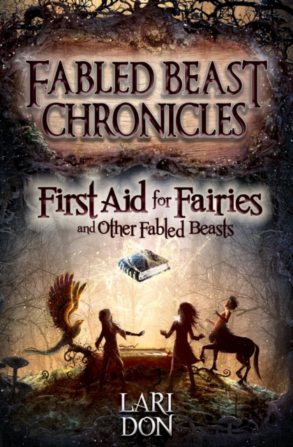Book cover of: First Aid for Fairies and Other Fabled Beasts. By: Lari Don