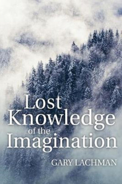 Book cover of: Lost Knowledge of the Imagination. By: Gary Lachman