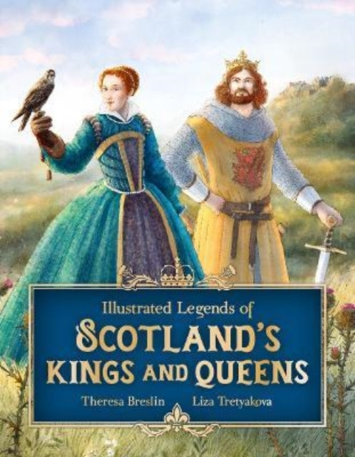 Illustrated Legends of Scotland's Kings and Queens 9781782508120 Theresa Breslin