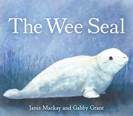 Book cover of: Wee Seal. By: Janis Mackay; Gabby Grant