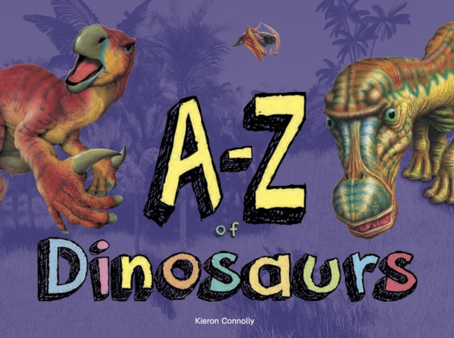 Book cover of: A–Z of Dinosaurs. By: Kieron Connolly