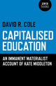 Book cover of: Capitalised Education – An immanent materialist account of Kate Middleton. By: David R. Cole