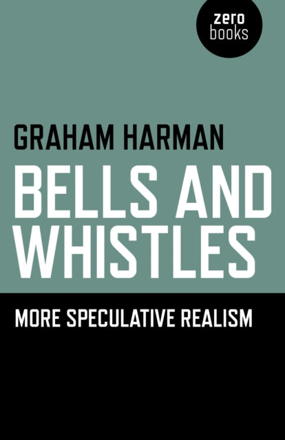 Book cover of: Bells and Whistles – More Speculative Realism. By: Graham Harman