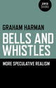 Book cover of: Bells and Whistles – More Speculative Realism. By: Graham Harman