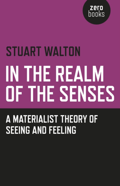 Book cover of: In The Realm of the Senses: A Materialist Theory of Seeing and Feeling. By: Stuart Walton