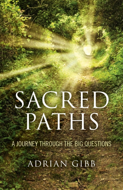 Book cover of: Sacred Paths – A Journey Through the Big Questions. By: Adrian Gibb