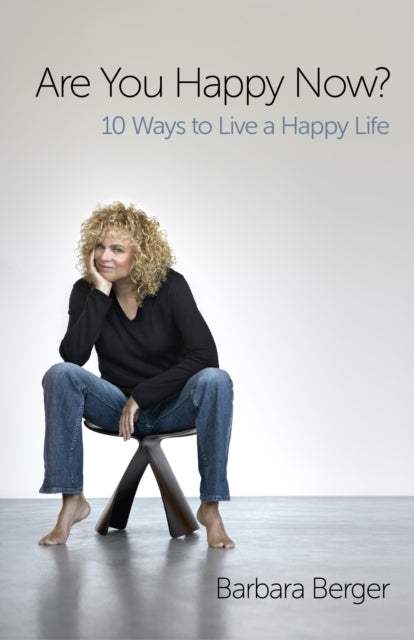 Book cover of: Are You Happy Now? – 10 Ways to Live a Happy Life. By: Barbara Berger