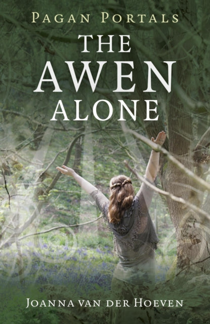 Book cover of: Pagan Portals – The Awen Alone – Walking the Path of the Solitary Druid. By: Joanna van der Hoeven