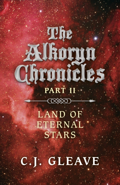 Book cover of: Alkoryn Chronicles Part II, The – Land of Eternal Stars. By: C. J. Gleave