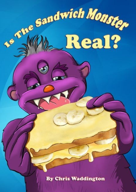 Book cover of: Is the Sandwich Monster Real?. By: Chris Waddington