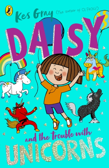 Daisy and the Trouble With Unicorns 9781782959991 Kes Gray