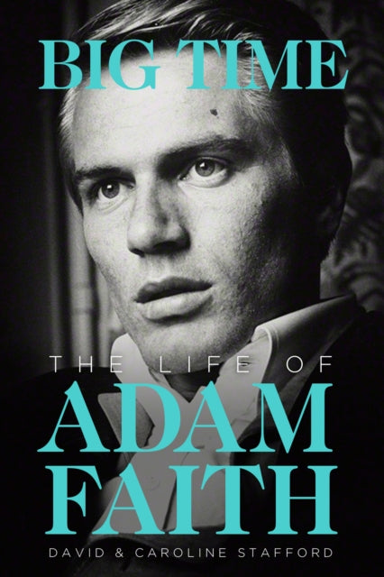 Book cover of: Life of Adam Faith: Big Time. By: David Stafford