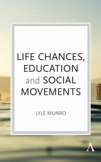 Book cover of: Life Chances, Education and Social Movements. By: Lyle Munro